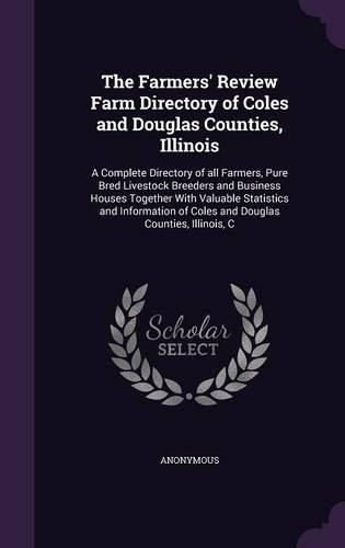Cover image for The Farmers' Review Farm Directory of Coles and Douglas Counties, Illinois