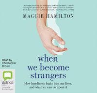 Cover image for When We Become Strangers: How Loneliness Leaks into Our Lives, and What We Can Do about It