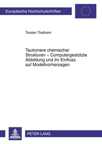 Cover image for Tautomere Chemischer Strukturen - Computergestuetzte Abbildung Und Ihr Einfluss Auf Modellvorhersagen