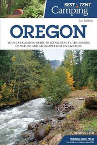 Cover image for Best Tent Camping: Oregon: Your Car-Camping Guide to Scenic Beauty, the Sounds of Nature, and an Escape from Civilization