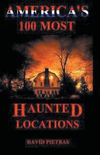 Cover image for America's 100 Most Haunted Locations