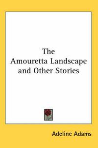 Cover image for The Amouretta Landscape and Other Stories