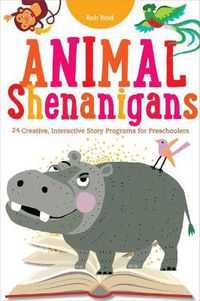 Cover image for Animal Shenanigans: Twenty-four Creative, Interactive Story Programs for Preschoolers