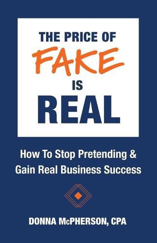 Cover image for The Price of Fake is Real - How to Stop Pretending & Gain Real Business Success