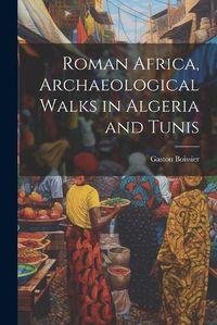 Cover image for Roman Africa, Archaeological Walks in Algeria and Tunis