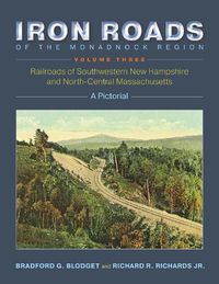 Cover image for Iron Roads of the Monadnock Region: Railroads of Southwestern New Hampshire and North-Central Massachusetts