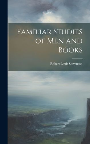 Cover image for Familiar Studies of Men and Books