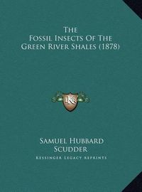 Cover image for The Fossil Insects of the Green River Shales (1878)