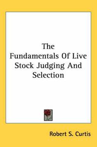 Cover image for The Fundamentals of Live Stock Judging and Selection