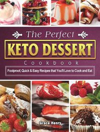 Cover image for The Perfect Keto Dessert Cookbook: Foolproof, Quick & Easy Recipes that You'll Love to Cook and Eat