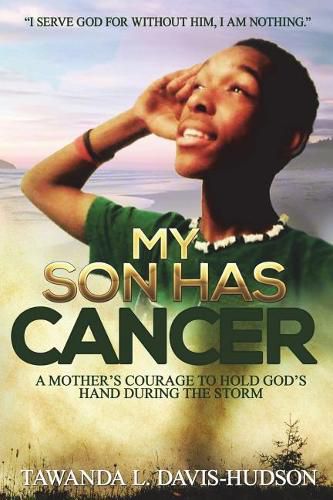 Cover image for My Son Has Cancer: A Mother's Courage to Hold God's Hand During the Storm