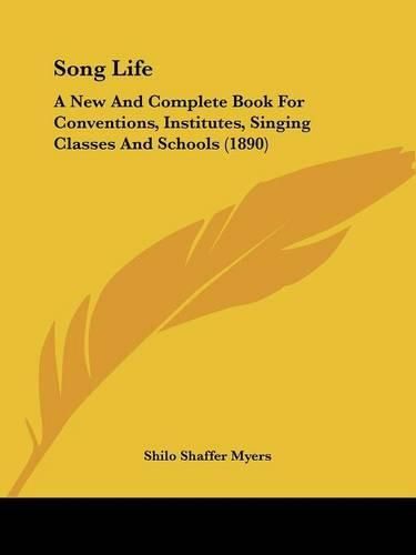 Cover image for Song Life: A New and Complete Book for Conventions, Institutes, Singing Classes and Schools (1890)