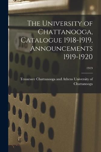 Cover image for The University of Chattanooga, Catalogue 1918-1919, Announcements 1919-1920; 1919