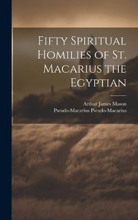 Cover image for Fifty Spiritual Homilies of St. Macarius the Egyptian