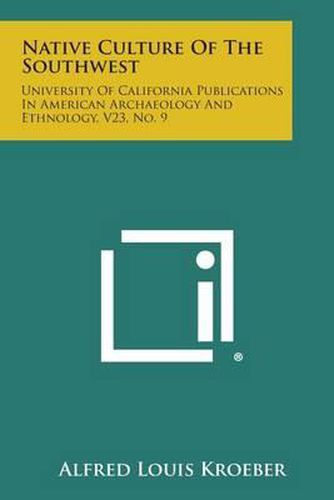 Native Culture of the Southwest: University of California Publications in American Archaeology and Ethnology, V23, No. 9