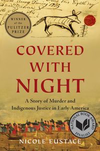 Cover image for Covered with Night: A Story of Murder and Indigenous Justice in Early America