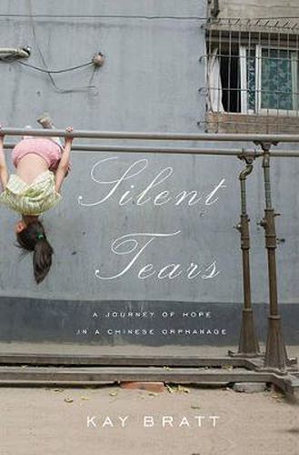 Cover image for Silent Tears: A Journey Of Hope In A Chinese Orphanage