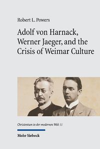 Cover image for Adolf von Harnack, Werner Jaeger, and the Crisis of Weimar Culture