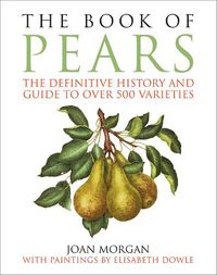 Cover image for The Book of Pears: The Definitive History and Guide to Over 500 Varieties