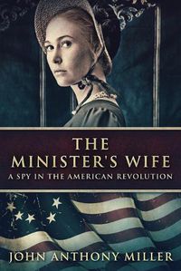 Cover image for The Minister's Wife: A Spy In The American Revolution