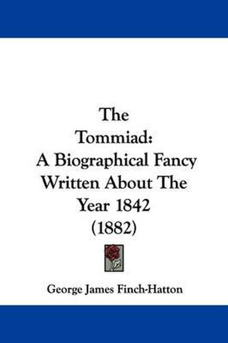 The Tommiad: A Biographical Fancy Written about the Year 1842 (1882)