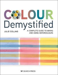 Cover image for Colour Demystified: A Complete Guide to Mixing and Using Watercolours