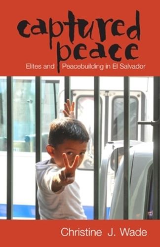 Cover image for Captured Peace: Elites and Peacebuilding in El Salvador