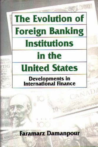 Cover image for The Evolution of Foreign Banking Institutions in the United States: Developments in International Finance