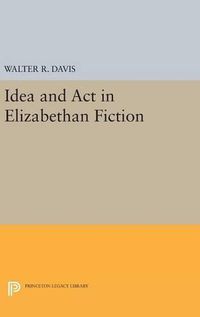 Cover image for Idea and Act in Elizabethan Fiction