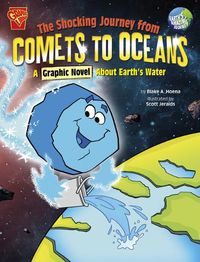 Cover image for The Shocking Journey from Comets to Oceans: A Graphic Novel about Earth's Water