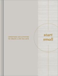 Cover image for Start Small: Intentions and Activities to Create a Life You Love