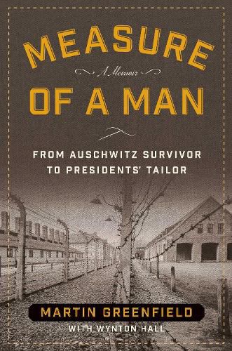 Cover image for Measure of a Man: From Auschwitz Survivor to Presidents' Tailor