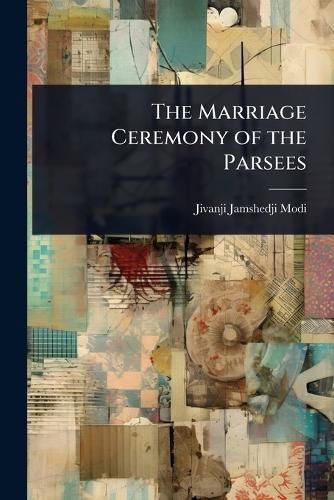 Cover image for The Marriage Ceremony of the Parsees