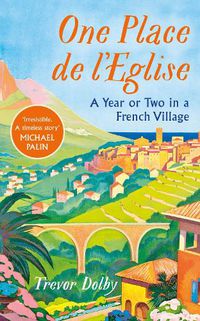 Cover image for One, Place de l'Eglise: A Year or Two in a French Village
