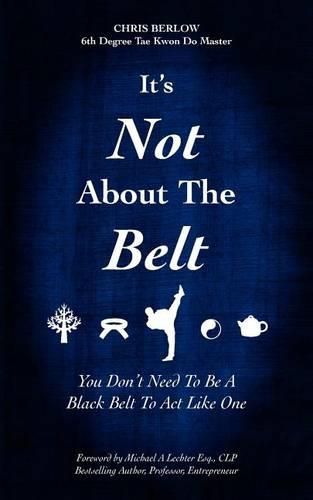 Cover image for It's Not About the Belt: You Don't Need a Black Belt to Live Like One