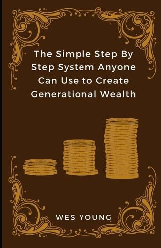 Cover image for The Simple Step By Step System Anyone Can Use to Create Generational Wealth