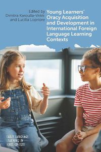 Cover image for Young Learners' Oracy Acquisition and Development in International Foreign Language Learning Contexts