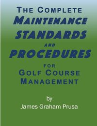 Cover image for The Complete Maintenance Standards and Procedures for Golf Course Management