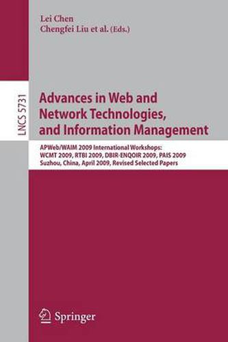 Advances in Web and Network Technologies and Information Management: AP Web/WAIM 2009 International Workshops: WCMT 2009, RTBI 2009, DBIR-ENQOIR 2009, and PAIS 2009