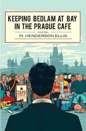 Cover image for Keeping Bedlam At Bay In The Prague Cafe