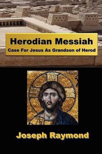 Cover image for Herodian Messiah: Case For Jesus As Grandson of Herod