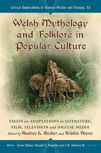 Cover image for Welsh Mythology and Folklore in Popular Culture: Essays on Adaptations in Literature, Film, Television and Digital Media