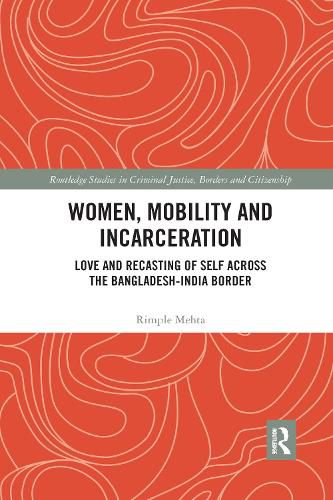 Cover image for Women, Mobility and Incarceration: Love and Recasting of Self across the Bangladesh-India Border