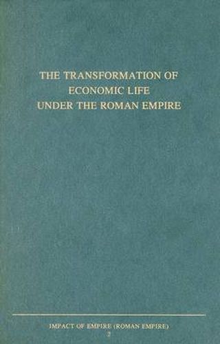 Cover image for The Transformation of Economic Life under the Roman Empire: Proceedings of the Second Workshop of the International Network Impact of Empire (Roman Empire, c. 200 B.C. - A.D. 476), Nottingham, July 4-7, 2001
