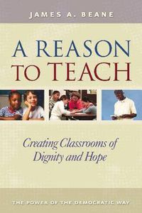 Cover image for A Reason to Teach: Creating Classrooms of Dignity and Hope