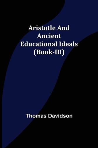 Aristotle and Ancient Educational Ideals (Book-III)