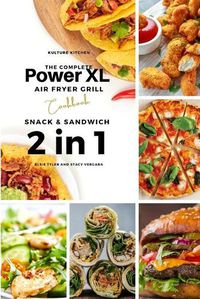 Cover image for The Complete Power XL Air Fryer Grill Cookbook: Snack and Sandwich 2 Cookbooks in 1