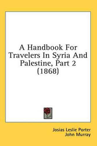 Cover image for A Handbook for Travelers in Syria and Palestine, Part 2 (1868)