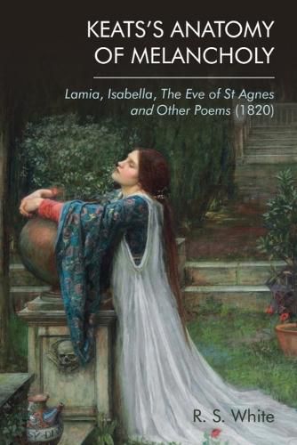 Cover image for Keats'S Anatomy of Melancholy: Lamia, Isabella, the Eve of St Agnes and Other Poems (1820)