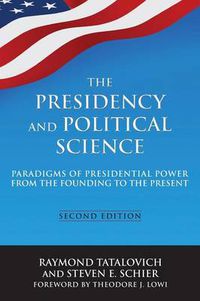 Cover image for The Presidency and Political Science: Paradigms of Presidential Power from the Founding to the Present